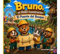 Bruno, el Osito Constructor, El Puente del Bosque: Un cuento infantil sobre trabajo en equipo, planificación, perseverancia y resolución de problemas | Para niños de 3 a 8 años (Villa Lokicolor)