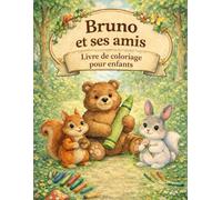 Bruno et ses amis - Livre de coloriage pour enfants: Adorables animaux de la forêt à colorier avec un ours, un écureuil et un lapin