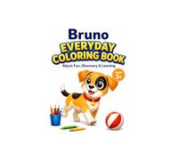 Bruno Everyday Adventure Coloring Book: Fun, Discovery & Learning (Bruno. Kleine Pfoten. Große Abenteuer.)