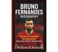 BRUNO FERNANDES BIOGRAPHY: Why Isn't He in the Ballon d'Or Conversation? Manchester United's Unsung Genius