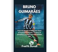 Bruno Guimarães: From the Streets of Rio to the Heart of Football Greatness - A Story of Discipline, Dreams, and Unbreakable Will