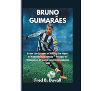Bruno Guimarães: From the Streets of Rio to the Heart of Football Greatness - A Story of Discipline, Dreams, and Unbreakable Will