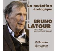 Bruno Latour - La Mutation Écologique, Entretiens Avec Nicolas Truong