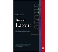 Bruno Latour: Reassembling the Political (Modern European Thinkers)