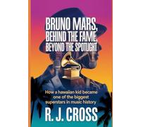 Bruno Mars Behind the Fame, Beyond the Spotlight: How a Hawaiian Kid Became One of the Biggest Superstars in Music Histor