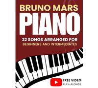 Bruno Mars Piano Sheet music: 22 Songs Arranged For Beginners and Intermediates (+Free Video Play-Alongs)