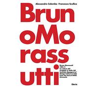 Bruno Morassutti 100+1! La cultura del progetto in Italia dal secondo dopoguerra. Ediz. italiana e inglese (I moderni e i contemporanei)