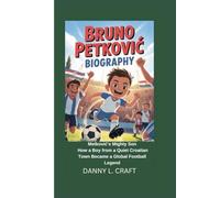 BRUNO PETKOVIĆ BIOGRAPHY: Metković’s Mighty Son How a Boy from a Quiet Croatian Town Became a Global Football Legend