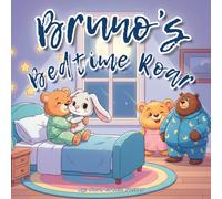 Bruno’s Bedtime Roar: A Soothing Bedtime Story with Calming Steps for Preschoolers Ages 3-5 (Bruno’s Cozy Moments Collection)