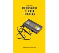 Bruno Sacchi e la vita filosofale: Manuale garbato per le persone perbene