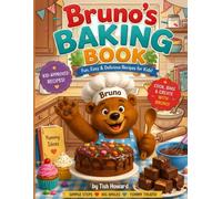 Bruno The Baking Bear: Easy step by step baking recipies for kids with fun family favourites. (Learning with animal friends.)