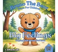 Bruno The Bear: Book For Children Big Feelings Helping Little Hearts Feel Calm A Gentle Book for Little Ones A Soft Story for Bedtime