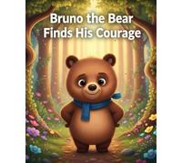 Bruno the Bear Finds His Courage (Kids’ Storytime Collection)