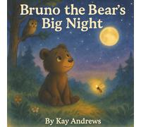 Bruno the Bear’s Big Night: A Brave Little Animals Story About Courage in the Dark (Brave Little Animals Series)