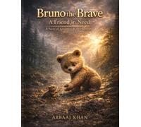 Bruno the Brave: A Friend in Need: A Story of Kindness & Friendship