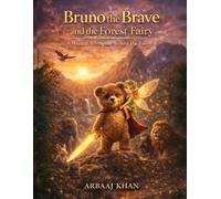 Bruno the Brave and the Forest Fairy: A Magical Adventure About Courage, Friendship and Saving the Forest (Bruno the Brave Series)
