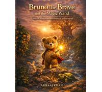 Bruno the Brave and the Magic Wand: A Story of Wisdom, Responsibility & True Courage (Bruno the Brave Series)