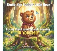 Bruno, the Curious Little Bear: A story about courage and believing in yourself; Children's Book for Ages 3 and Up