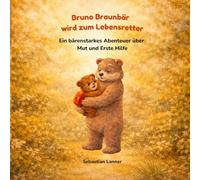 Bruno wird zum Lebensretter: Ein bärenstarkes Abenteuer über Mut und Erste Hilfe
