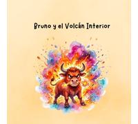 Bruno y el Volcán Interior: Cuento infantil sobre el enfado