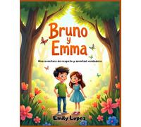 Bruno y Emma Subtítulo: Una aventura de respeto y amistad verdadera -: Historias para niños que enseñan honestidad, lealtad y buenos valores