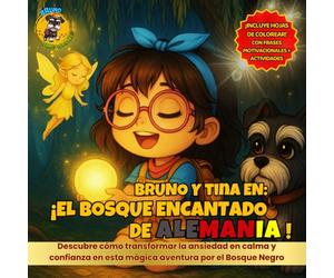 Bruno y Tina en el Bosque Encantado de Alemania: Un cuento ilustrado para que los niños aprendan a transformar la ansiedad por hacerlo perfecto en ... la magia del Bosque Negro de Alemania.