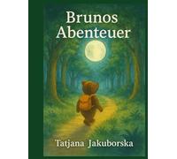 Brunos Abenteuer: Achtsame Geschichten über Mut, Vertrauen und das kleine große Glück