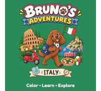 Bruno's Adventures : Italy: A Fun and Educational Coloring Book for Kids Ages 3-9 with Easy English and Italian Words, Famous Landmarks, Food, Animals and Travel Adventures