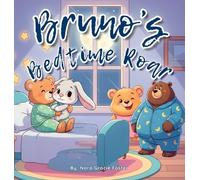 Bruno's Bedtime Roar: A Soothing Bedtime Story with Calming Steps for Preschoolers Ages 3-5: 1 (Bruno's Cozy Moments Collection)