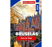 Bruselas Guía de viaje 2026: Explora Bruselas con monumentos icónicos, barrios históricos, museos de primer nivel, chocolate y gofres belgas, experiencias culturales y consejos esenciales de viaje