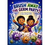 Brush Away the Germ Party!: A Story about Brushing, Courage, and Super Smiles (Healthy Habit Adventures)