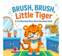 Brush, Brush, Little Tiger: A Fun Rhyming Picture Book About Brushing Teeth, Healthy Habits, and Clean Smiles