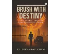 Brush With Destiny: A LIFE'S JOURNEY THROUGH RESILIENCE AND REINVENTION