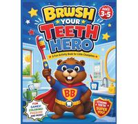 Brush Your Teeth Hero: Fun Dental Hygiene Activity Book for Kids Ages 3-5: A Preschool Activity Book with Coloring, Mazes, Matching, Counting and ... Steps - Learning Life Skills Through Play)