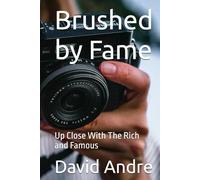 Brushed by Fame: Up Close With The Rich and Famous