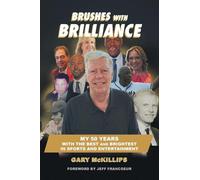 Brushes with Brilliance: My 50 Years with the Best and Brightest in Sports and Entertainment