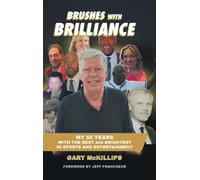 Brushes with Brilliance: My 50 Years with the Best and Brightest in Sports and Entertainment