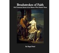 Brushstrokes of Faith - The Old Testament in Art (A Timeless Collection of Stories in Paint and Sculpture)