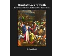 Brushstrokes of Faith: The Story of Jesus in Art (A Timeless Collection of Stories in Paint and Sculpture)