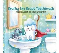 Brushy the Brave Toothbrush: Morning & Night, the Smile-Saving Fight!
