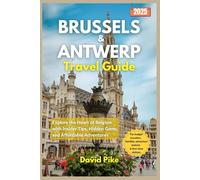 Brussels & Antwerp travel guide 2025: Explore the Heart of Belgium with Insider Tips, Hidden Gems, and Affordable Adventures (Global Trails Travel Guides)
