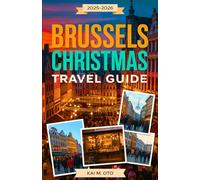 Brussels Christmas Travel Guide 2025-2026: Explore Christmas Markets, Winter Festivals, Holiday Lights, and Top Attractions with Local Tips