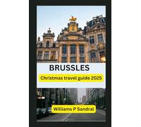 BRUSSELS CHRISTMAS TRAVEL GUIDE 2025: A Magical Winter Journey Through Belgium’s Festive Heart - Markets, Lights & Holiday Wonders