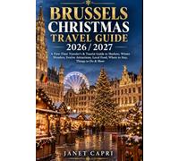 BRUSSELS CHRISTMAS TRAVEL GUIDE 2026 / 2027: A First-Time Traveler's & Tourist Guide to Markets, Winter Wonders, Festive Attractions, Local Food, Where to Stay, Things to Do & More