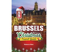 BRUSSELS CHRISTMAS TRAVEL GUIDE 2026: Chocolate, Lights & Holiday Joy in the Heart of Belgium