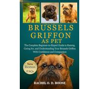 BRUSSELS GRIFFON AS PET: The Complete Beginner-to-Expert Guide to Raising, Caring for, and Understanding Your Brussels Griffon With Confidence and Compassion