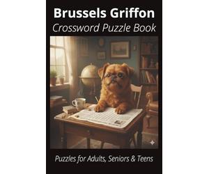 Brussels Griffon Crossword Puzzle Book: Crossword Puzzles with Easy-to-Read Print About Brussels Griffons, Loyal Companions, Training, Fun Facts & ... Pet Lovers, Vacations, and Relaxing Moments