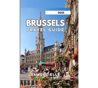 BRUSSELS TRAVEL GUIDE 2025: Everything You Need to Know