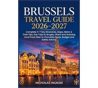 Brussels Travel Guide 2026-2027: Complete 3-7 Day Itineraries, Maps, Metro & Train Tips, Day Trips to Bruges, Ghent and Antwerp, Local Food, Beer & Chocolate Spots, Budget and Safety Advice.