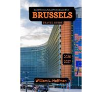 Brussels Travel Guide 2026-2027: Curated Adventures, Food, and Timeless European Charm (Journey to Hidden Gems in Comfort)